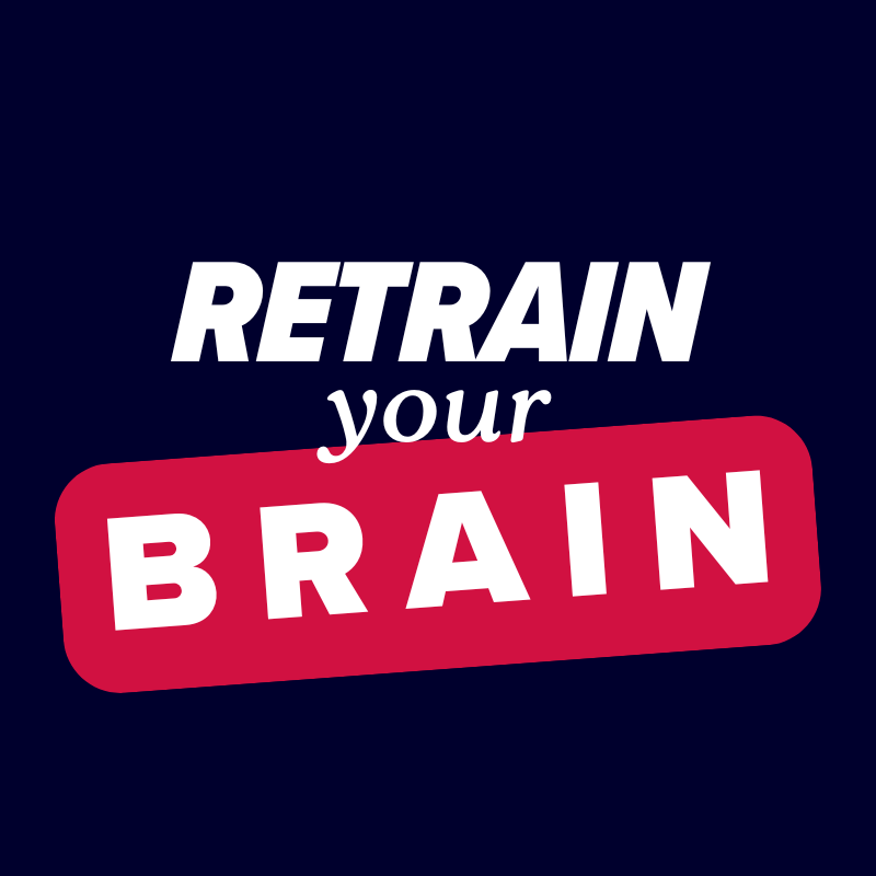 Retrain Your Brain